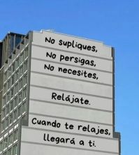 no supliques no necesites cuando te relajes llegara a ti.jpg